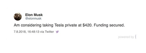 Der Tweet von Elon Musk am 7. August 2018: „Finanzierung gesichert“. Gemeint war damit, dass bei einem Ausscheiden aus der Börse angeblich 420 Dollar pro Aktie an die Anleger bezahlt würden.