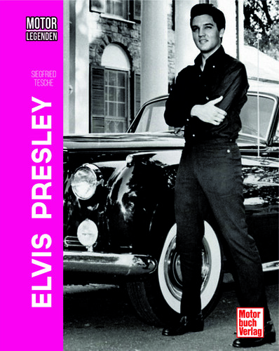 „Motorlegenden – Elvis Presley“ von Siegfried Tesche.