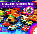 „Jungs, Eure Kinderträume: Die Modellautos der 70er Jahr  – Hot Wheels, Corgi, Siku & Co.“ von Jörg Trüdinger.